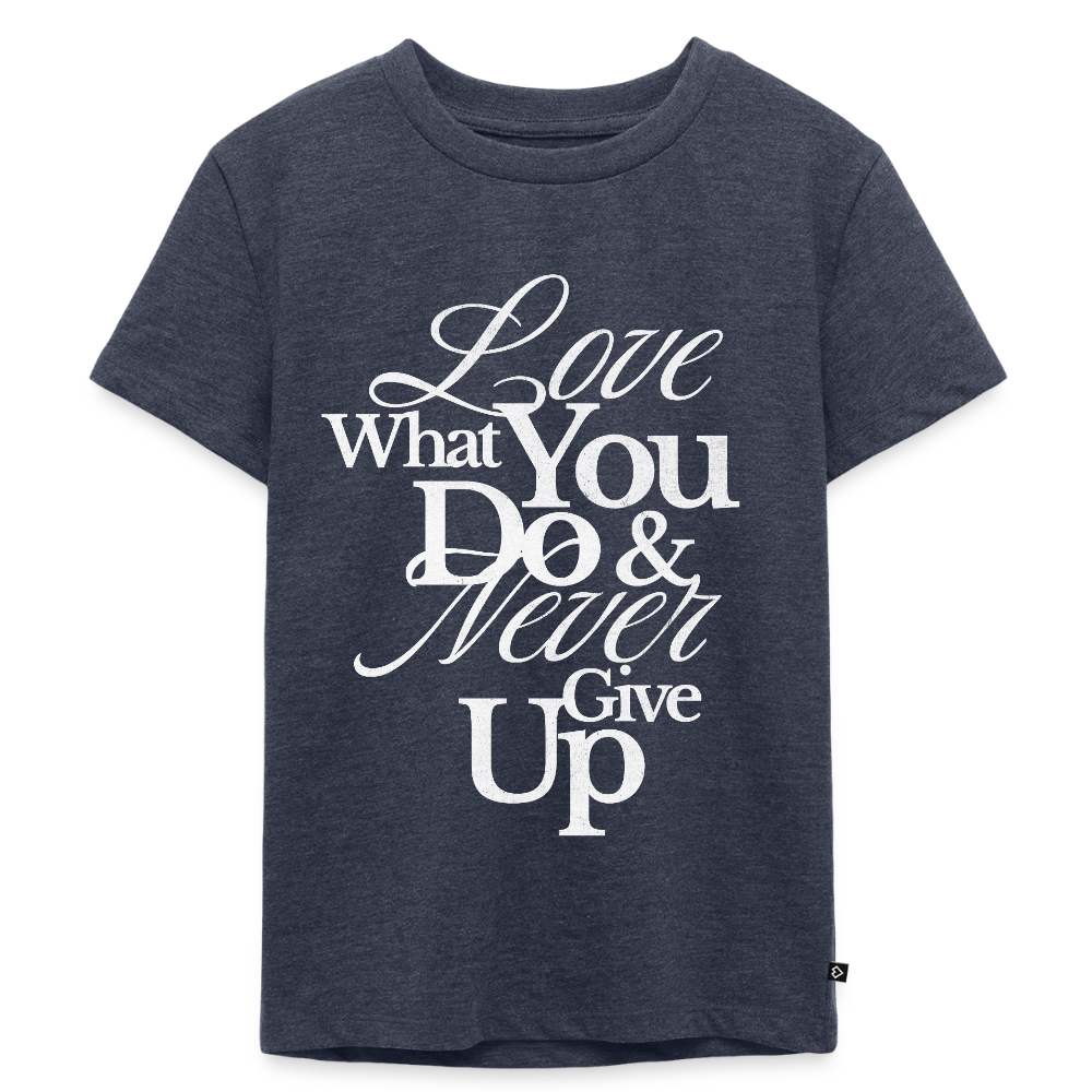 Love What You Do Premium T-Shirt - heather denim