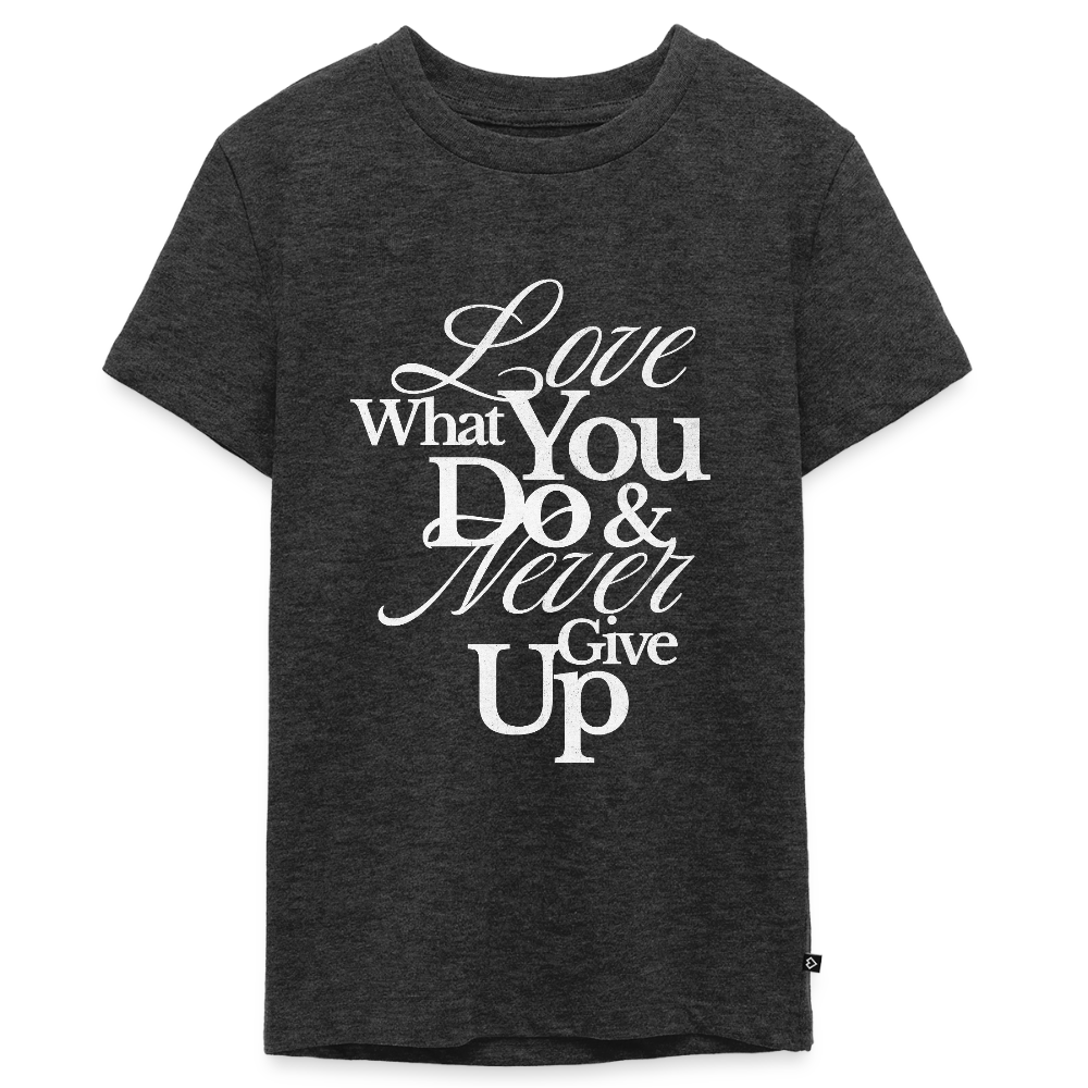 Love What You Do Premium T-Shirt - heather anthracite