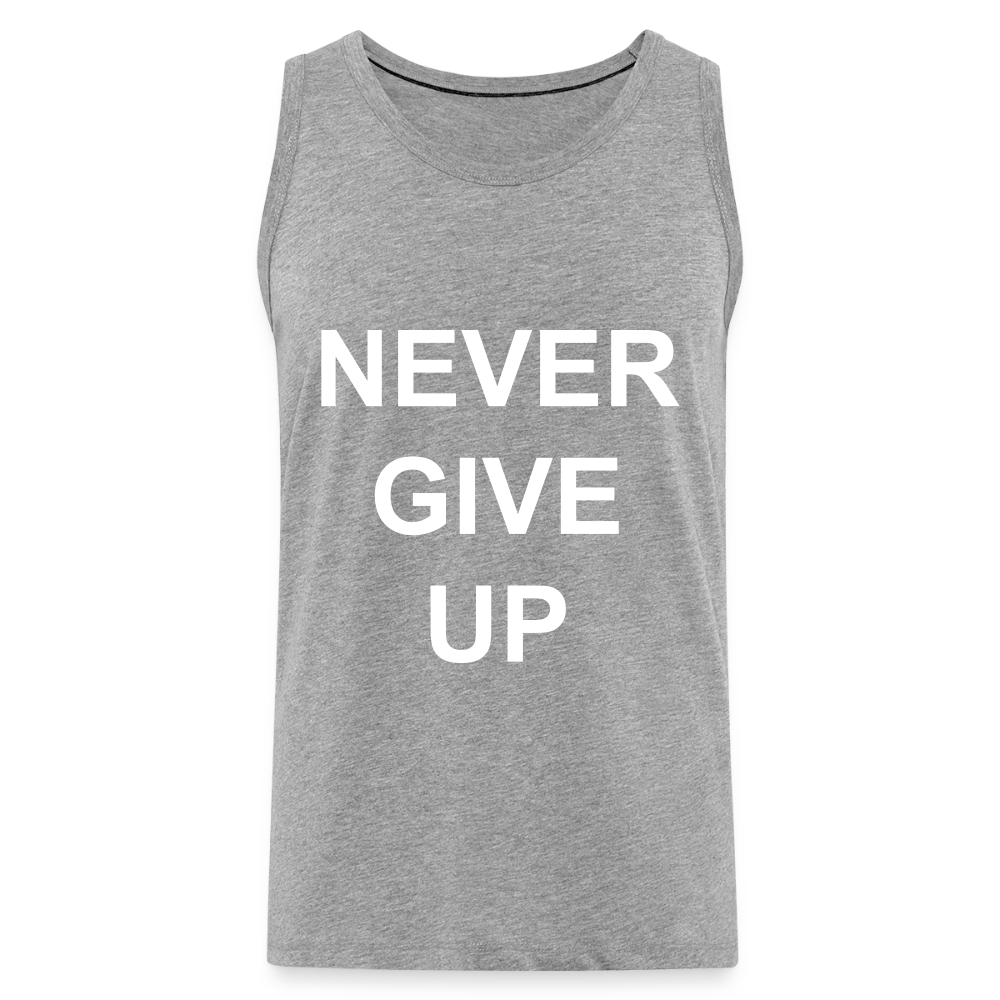 Never GIVE UP Premium Tank Top - heather grey