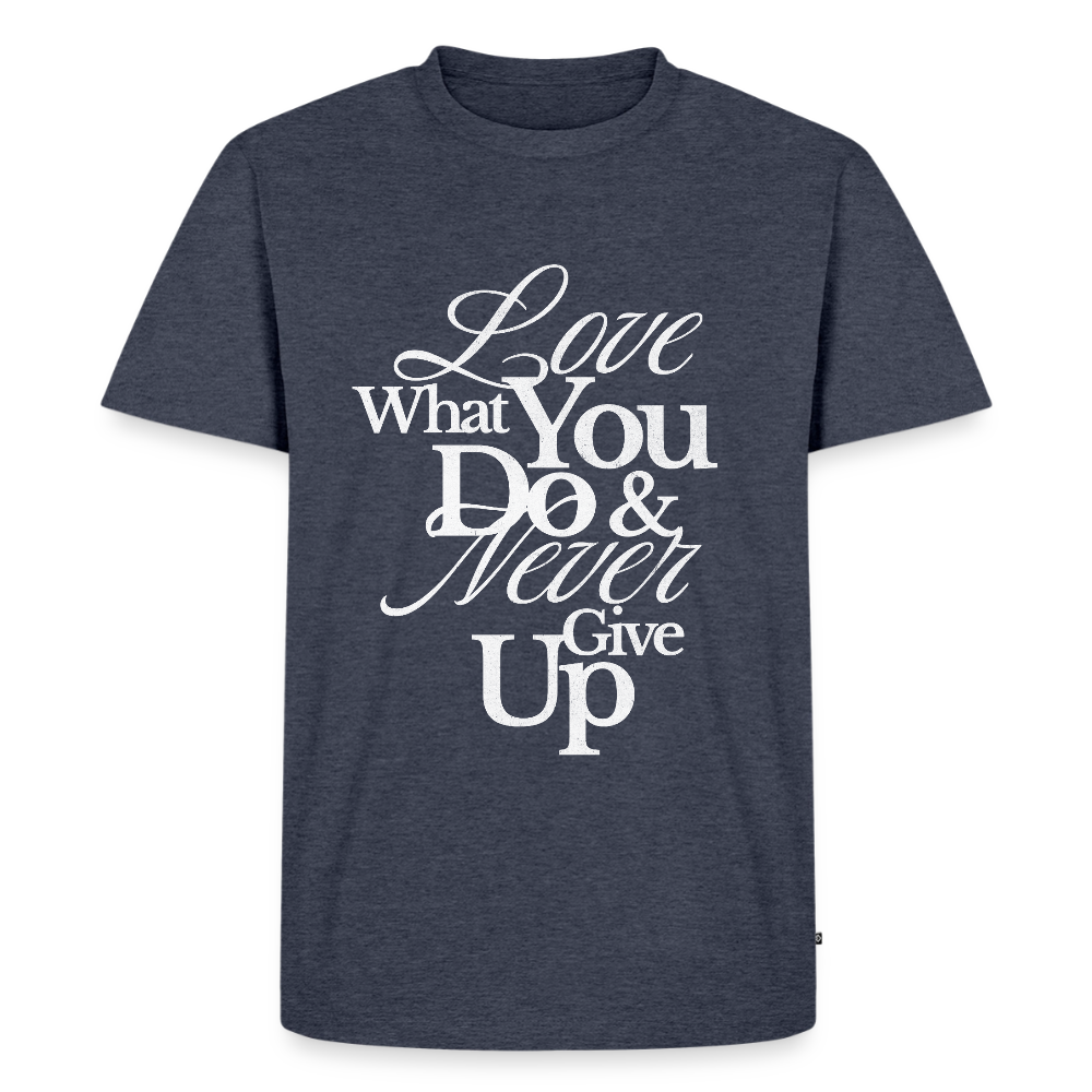Love What You Do Premium T-Shirt - heather denim