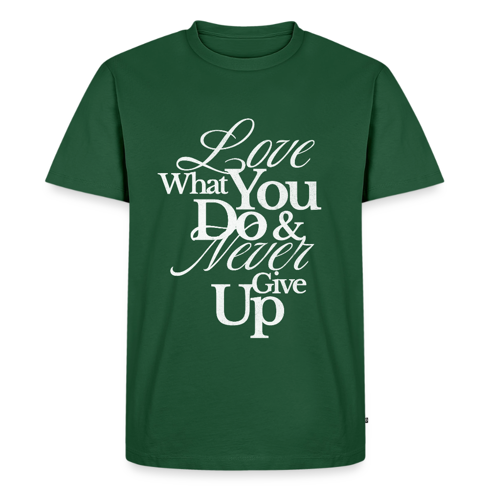 Love What You Do Premium T-Shirt - bottle green